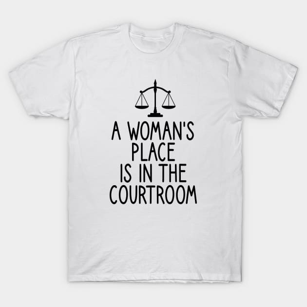 a woman's place is in the courtroom : Lawyer Gift- lawyer life - Law School - Law Student - Law - Graduate School - Bar Exam Gift - Graphic Tee Funny Cute Law Lawyer Attorney vintage style T-Shirt by First look